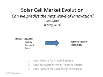 Solar Cell Market Evolution  Can we predict the next wave of innovation?  Jim Rand  8 May 2014