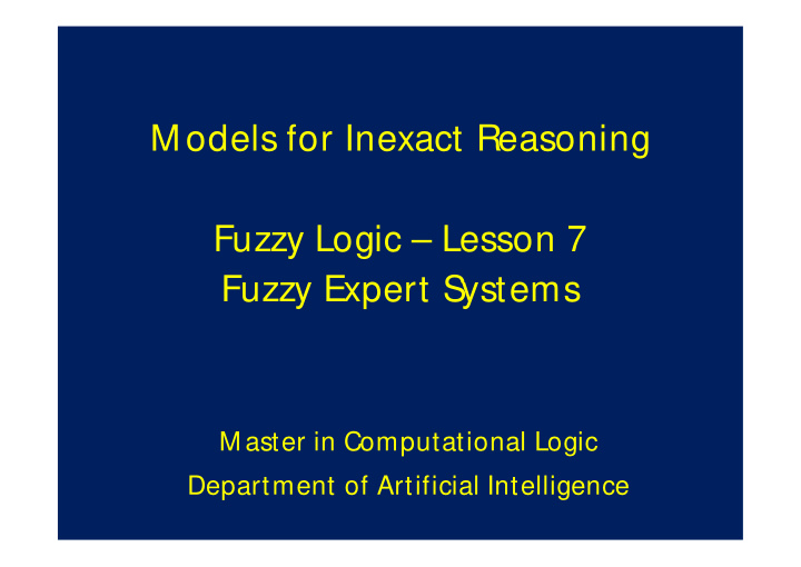 m odels for inexact reasoning fuzzy logic lesson 7 fuzzy