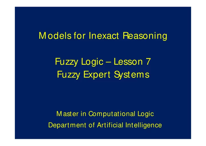 m odels for inexact reasoning fuzzy logic lesson 7 fuzzy
