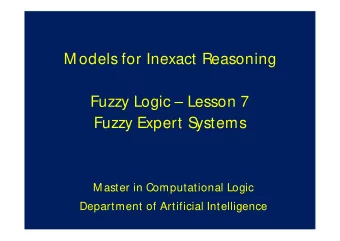 M odels for Inexact Reasoning  Fuzzy Logic  Lesson 7  Fuzzy Expert Systems  M aster in