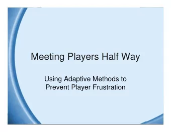 Meeting Players Half Way  Using Adaptive Methods to  Prevent Player Frustration  Irrational Games