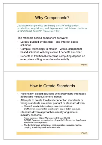 Why Components?  Software components are binary units of independent  production, acquisition,