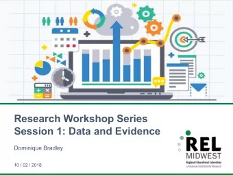 Research Workshop Series  Session 1: Data and Evidence  Dominique Bradley  10 / 02 / 2018  Agenda