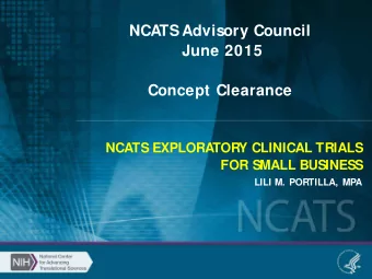 NCATS Advisory Council  June 2015  Concept Clearance  NCATS EXPLORATORY CLINICAL TRIALS  FOR SMALL