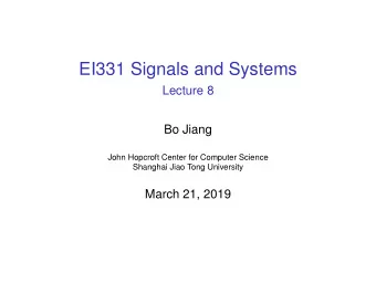 EI331 Signals and Systems  Lecture 8  Bo Jiang  John Hopcroft Center for Computer Science  Shanghai