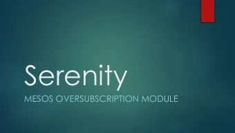 Serenity  MESOS OVERSUBSCRIPTION MODULE  Szymon Konefa  SOFTWARE ENGINEER  INTEL CORPORATION