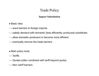 Trade Policy  Import Substitution  Basic idea  erect barriers to foreign imports  ,