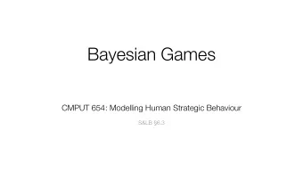 Bayesian Games CMPUT 654: Modelling Human Strategic Behaviour   S&amp;LB 6.3  Lecture Outline