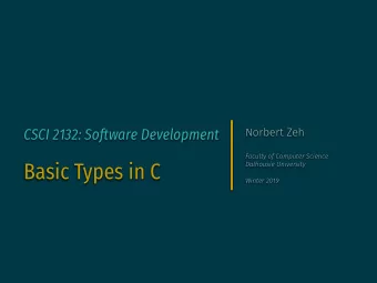 Basic Types in C  Dalhousie University  Winter 2019  Basic Types in C  Integer types:  Floating