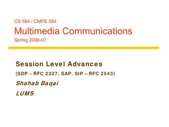 Multimedia Communications  Spring 2006-07  Session Level Advances  (SDP  RFC 2327, SAP, SIP