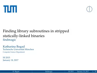 Finding library subroutines in stripped  statically-linked binaries  findmagic  Katharina Bogad
