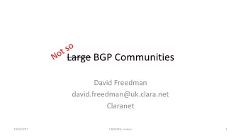 Large BGP Communities  David Freedman  david.freedman@uk.clara.net  Claranet  19/01/2017  UKNOF36,