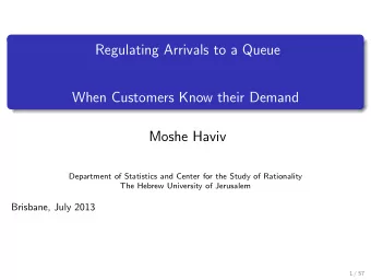 Regulating Arrivals to a Queue  When Customers Know their Demand  Moshe Haviv  Department of