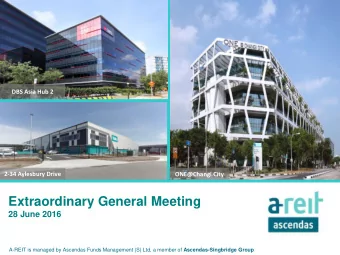 Extraordinary General Meeting  28 June 2016 A-REIT is managed by Ascendas Funds Management (S) Ltd,
