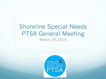 Shoreline Special Needs  PTSA General Meeting  March 19, 2019  AGENDA  6:30-7pm  Meet and Greet
