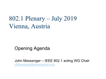 802.1 Plenary  July 2019  Vienna, Austria  Opening Agenda  John Messenger  IEEE 802.1 acting