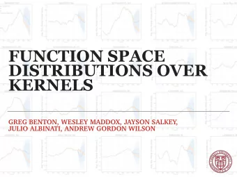 FUNCTION SPACE  DISTRIBUTIONS OVER  KERNELS  GREG BENTON, WESLEY MADDOX, JAYSON SALKEY,  JULIO