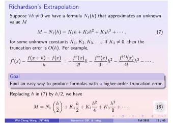 Richardsons Extrapolation Suppose  h  = 0 we have a formula N 1 ( h ) that approximates an