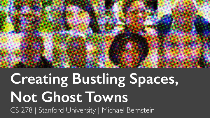 creating bustling spaces not ghost towns