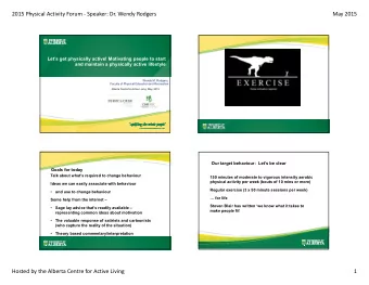 2015 Physical Activity Forum  Speaker: Dr. Wendy Rodgers May 2015  Lets get physically