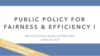 P U B L I C  P O L I C Y  F O R  FA I R N E S S  &amp;  E F F I C I E N C Y  I  MPA 612: Economy,