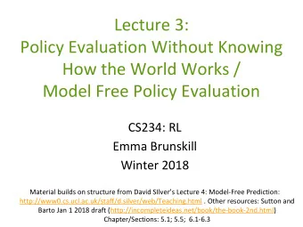 Lecture 3:  Policy Evaluation Without Knowing  How the World Works /  Model Free Policy Evaluation