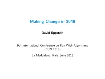Making Change in 2048  David Eppstein  9th International Conference on Fun With Algorithms  (FUN