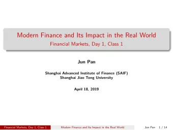 Modern Finance and Its Impact in the Real World  Financial Markets, Day 1, Class 1  Jun Pan