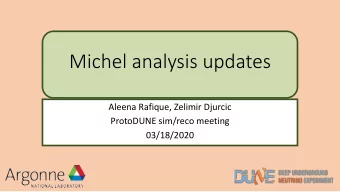 Michel analysis updates  Aleena Rafique, Zelimir Djurcic  ProtoDUNE sim/reco meeting  03/18/2020