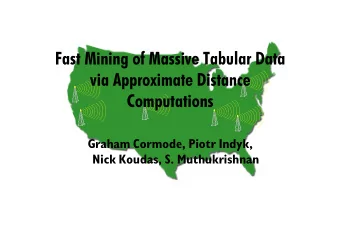 Fast Mining of Massive Tabular Data  via Approximate Distance  Computations  Graham Cormode, Piotr