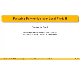 Factoring Polynomials over Local Fields II  Sebastian Pauli  Department of Mathematics and