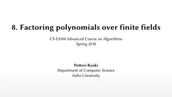 8. Factoring polynomials over finite fields  CS-E4500 Advanced Course on Algorithms  Spring 2018