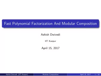 Fast Polynomial Factorization And Modular Composition  Ashish Dwivedi  IIT Kanpur  April 15, 2017