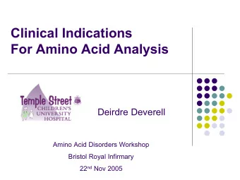 Clinical Indications  For Amino Acid Analysis  Deirdre Deverell  Amino Acid Disorders Workshop