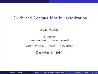 Divide-and-Conquer Matrix Factorization Lester Mackey   Collaborators: Ameet Talwalkar