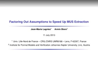 Factoring Out Assumptions to Speed Up MUS Extraction Jean-Marie Lagniez 1 Armin Biere 2  11 July
