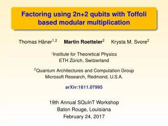 Factoring using 2n+2 qubits with Toffoli  based modular multiplication aner 1 , 2 Martin Roetteler