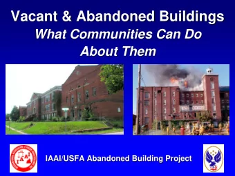 Vacant &amp; Abandoned Buildings  What Communities Can Do  About Them  IAAI/USFA Abandoned Building