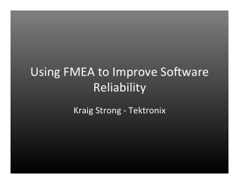 Using  FMEA  to  Improve  So4ware    Reliability    Kraig  Strong  -