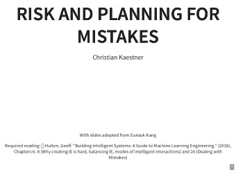 RISK AND PLANNING FOR  RISK AND PLANNING FOR  MISTAKES  MISTAKES  Christian Kaestner  With slides