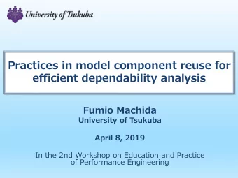 efficient dependability analysis  Fumio Machida  University of Tsukuba  April 8, 2019  In the 2nd