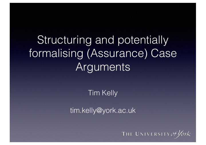 structuring and potentially formalising assurance case