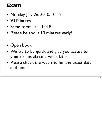 Exam   Monday, July 26, 2010, 10-12   90 Minutes   Same room: 01.11.018   Please be