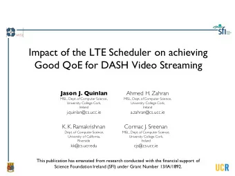 Impact of the LTE Scheduler on achieving  Good QoE for DASH Video Streaming  Jason J. Quinlan