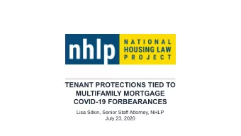 TENANT PROTECTIONS TIED TO  MULTIFAMILY MORTGAGE  COVID-19 FORBEARANCES  Lisa Sitkin, Senior Staff