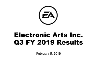 Electronic Arts Inc.  Q3 FY 2019 Results  February 5, 2019  Safe Harbor Statement  Please review