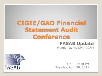 CIGIE/GAO Financial  Statement Audit  Conference  FASAB Update  Wendy Payne, CPA, CGFM 1:40
