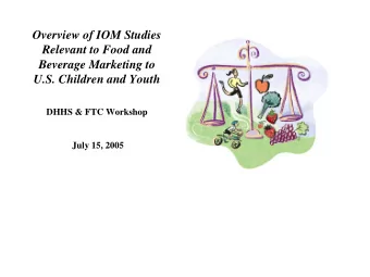 Overview of IOM Studies  Relevant to Food and  Beverage Marketing to  U.S. Children and Youth  DHHS