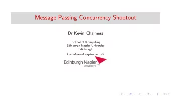 Message Passing Concurrency Shootout  Dr Kevin Chalmers  School of Computing  Edinburgh Napier