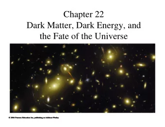 Chapter 22  Dark Matter, Dark Energy, and  the Fate of the Universe  22.1 Unseen Influences in the